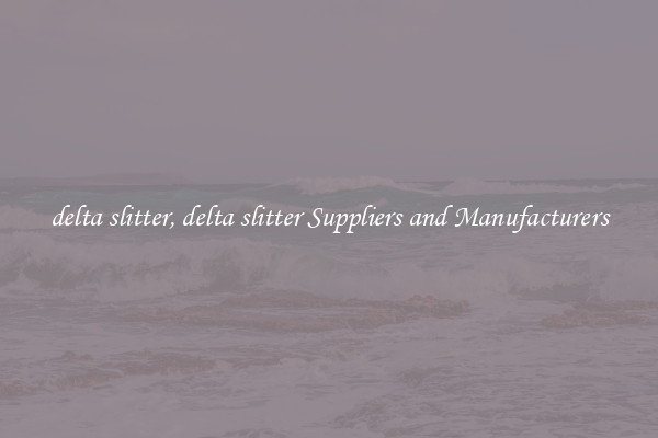 delta slitter, delta slitter Suppliers and Manufacturers
