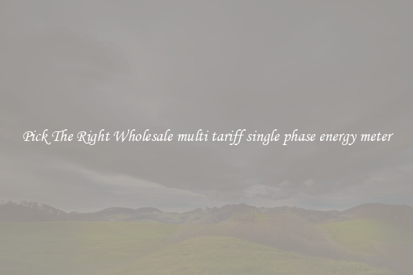 Pick The Right Wholesale multi tariff single phase energy meter