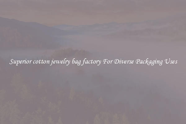 Superior cotton jewelry bag factory For Diverse Packaging Uses