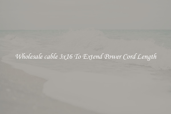 Wholesale cable 3x16 To Extend Power Cord Length