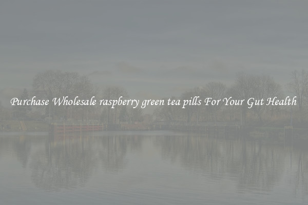 Purchase Wholesale raspberry green tea pills For Your Gut Health 