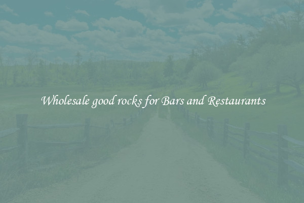 Wholesale good rocks for Bars and Restaurants