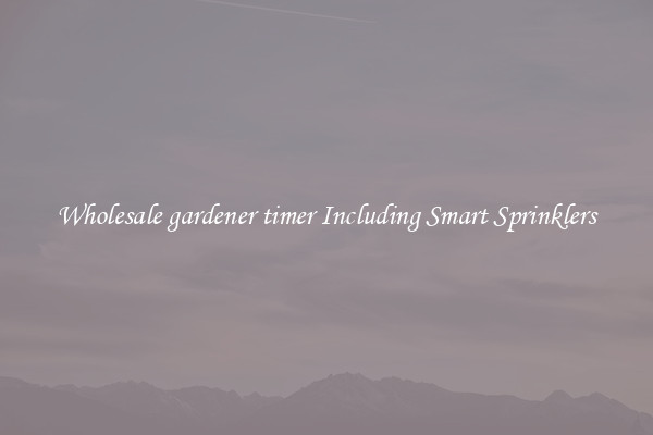 Wholesale gardener timer Including Smart Sprinklers