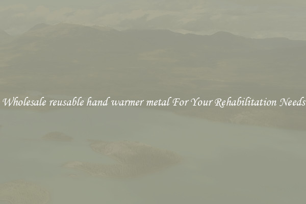 Wholesale reusable hand warmer metal For Your Rehabilitation Needs