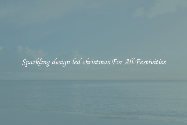 Sparkling design led christmas For All Festivities