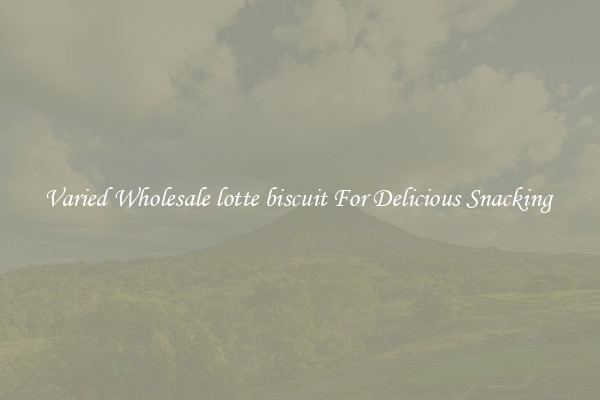 Varied Wholesale lotte biscuit For Delicious Snacking 