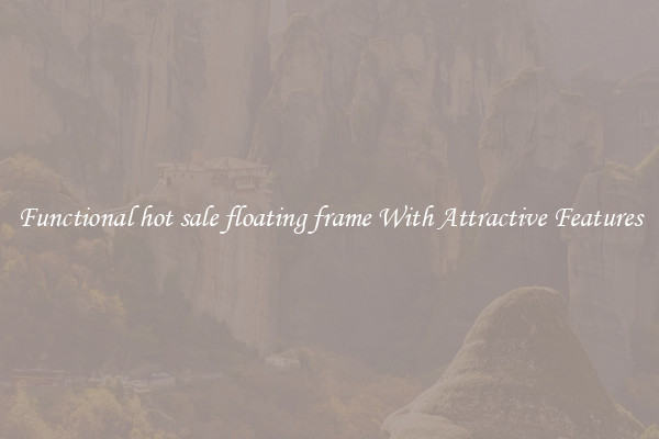 Functional hot sale floating frame With Attractive Features