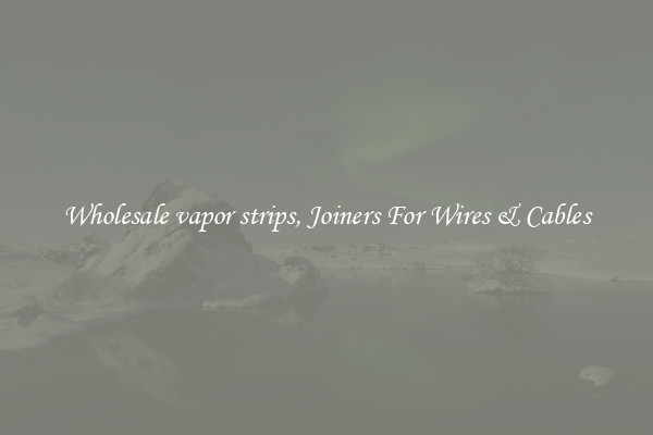 Wholesale vapor strips, Joiners For Wires & Cables
