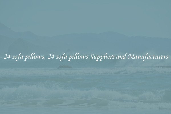 24 sofa pillows, 24 sofa pillows Suppliers and Manufacturers