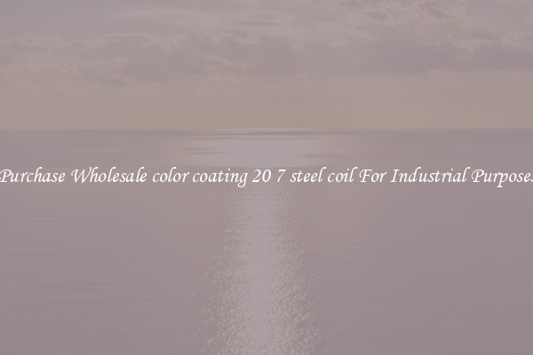 Purchase Wholesale color coating 20 7 steel coil For Industrial Purposes