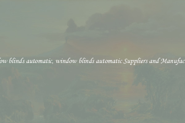 window blinds automatic, window blinds automatic Suppliers and Manufacturers