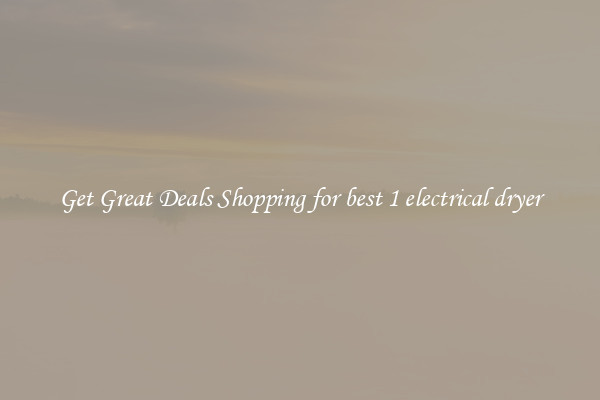Get Great Deals Shopping for best 1 electrical dryer