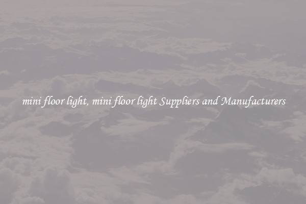 mini floor light, mini floor light Suppliers and Manufacturers