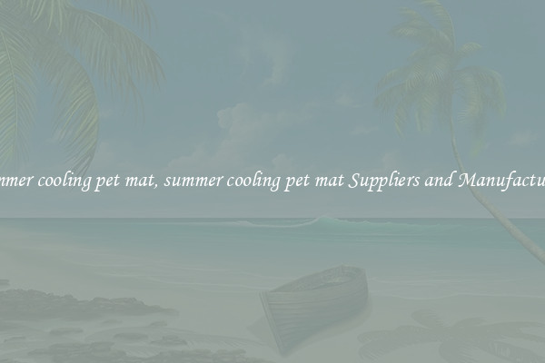 summer cooling pet mat, summer cooling pet mat Suppliers and Manufacturers