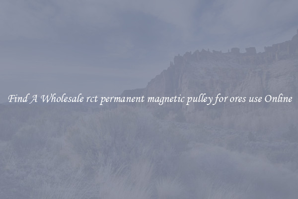 Find A Wholesale rct permanent magnetic pulley for ores use Online