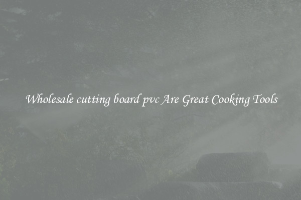 Wholesale cutting board pvc Are Great Cooking Tools