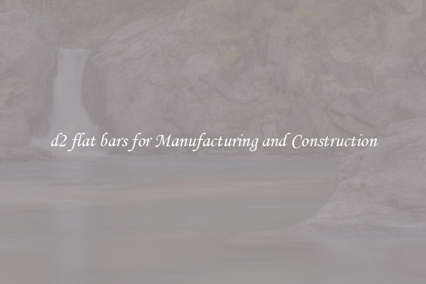 d2 flat bars for Manufacturing and Construction