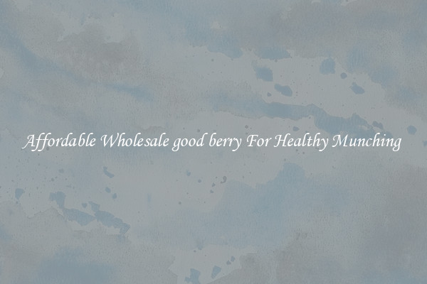 Affordable Wholesale good berry For Healthy Munching 