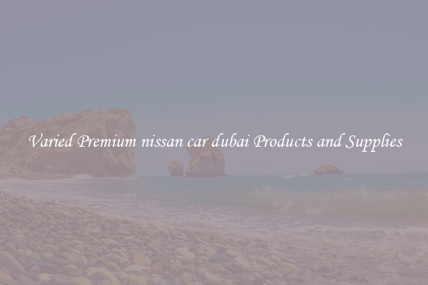 Varied Premium nissan car dubai Products and Supplies