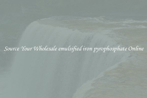 Source Your Wholesale emulsified iron pyrophosphate Online