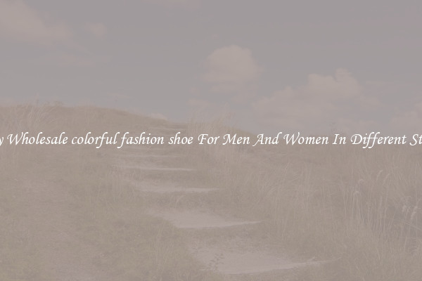 Buy Wholesale colorful fashion shoe For Men And Women In Different Styles