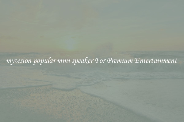 myvision popular mini speaker For Premium Entertainment 